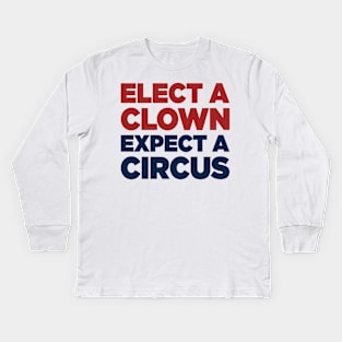 Elect A Clown Expect A Circus Kids Long Sleeve T-Shirt